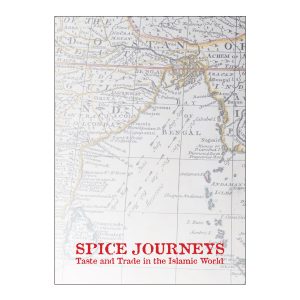 Museum Publication - SPICE JOURNEYS - TASTE AND TRADE IN THE ISLAMIC WORLD