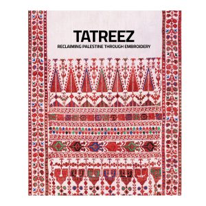 Museum Publication - TATREEZ: Reclaiming Palestine Through Embroidery