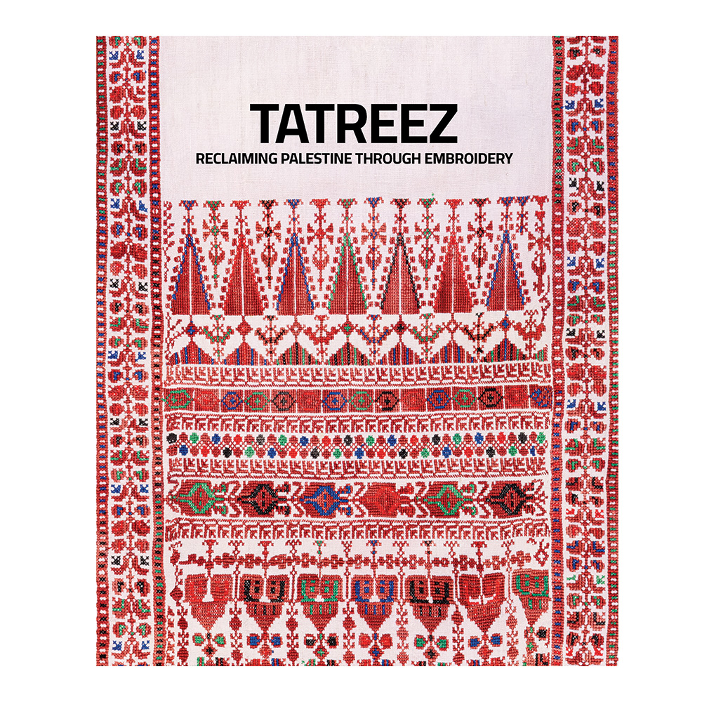 Museum Publication - TATREEZ: Reclaiming Palestine Through Embroidery